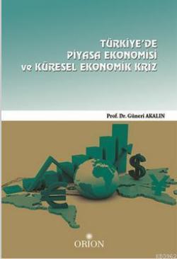 Türkiye'de Piyasa Ekonomisi ve Küresel Ekonomik Kriz - Güneri Akalın |