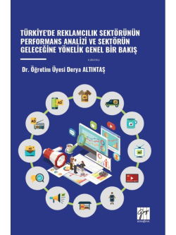 Türkiye'de Reklamcılık Sektörünün Performans Analizi Ve Sektörün Geleceğine Yönelik Genel Bir Bakış