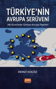 Türkiye'nin Avrupa Serüveni: AB Sürecinde Türkiye-Avrupa İlişkileri