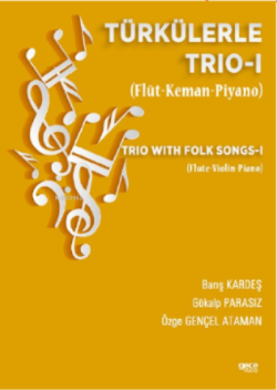 Türkülerle Trio-1 (Flüt-Keman- Piyano);Trio with Folk Songs-I (Flute- Viyolin-Piano)