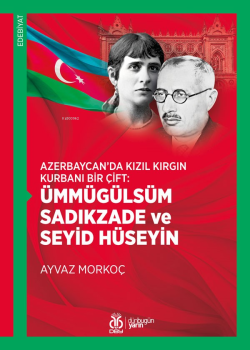 Ümmügülsüm Sadıkzade ve Seyid Hüseyin;Azerbaycan’da Kızıl Kırgın Kurbanı Bir Çift