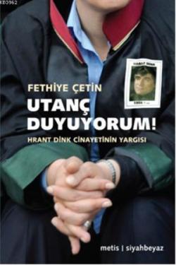 Utanç Duyuyorum!; Hrant Dink Cinayetinin Yargısı