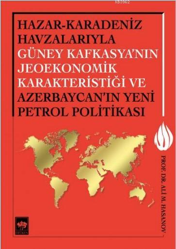 Hazar-Karadeniz Havzalarıyla Güney Kafkasya'nın Jeoekonomik Karakteris