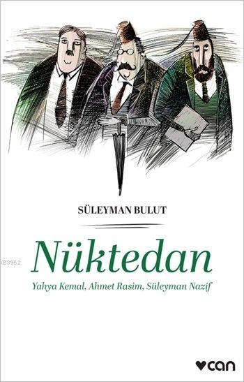 Nüktedan - Yahya Kemal, Ahmet Rasim, Süleyman Nazif - Süleyman Bulut |