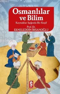 Osmanlılar ve Bilim - Ekmeleddin İhsanoğlu | Yeni ve İkinci El Ucuz Ki