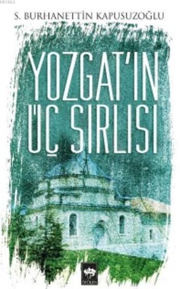 Yozgat'ın Üç Sırlısı - S.Burhanettin Kapusuzoğlu | Yeni ve İkinci El U