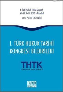 1. Türk Hukuk Tarihi Kongresi Bildirileri - Fethi Gedikli | Yeni ve İk