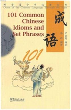 101 Common Chinese Idioms and Set Phrases - Yin Binyong | Yeni ve İkin
