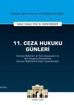 11. Ceza Hukuku Günleri; Koruma Tedbirleri ve Türk Anayasaları ile Yeni Anayasa Önerilerinde Koruma Tedbirler