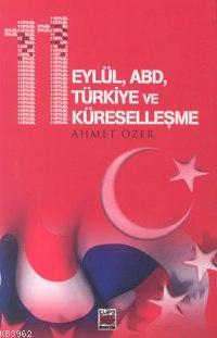 11 Eylül ABD Türkiye ve Küreselleşme - Ahmet Özer | Yeni ve İkinci El 