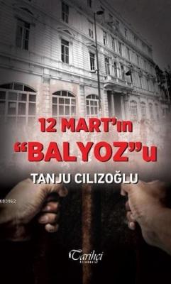 12 Mart'ın Balyoz'u - Tanju Cılızoğlu | Yeni ve İkinci El Ucuz Kitabın