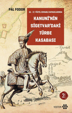 16. – 17.Yüzyıl Osmanlı Kaynaklarında Kanuni'nin Sigetvar'daki Türbe Kasabası