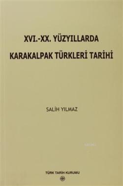 16. - 20. Yüzyıllarda Karakalpak Türkleri Tarihi - Salih Yılmaz | Yeni