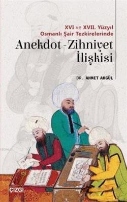 16 ve 17. Yüzyıl Osmanlı Şair Tezkirelerinde Anekdot-Zihniyet İlişkisi