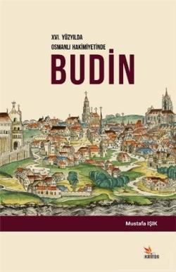 16. Yüzyılda Osmanlı Hakimiyetinde Budin - Mustafa Işık | Yeni ve İkin