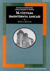 16. Yüzyılda Simontornya Sancağı; Osmanlı Macaristanında Toplum, Ekonomi ve Yönetim