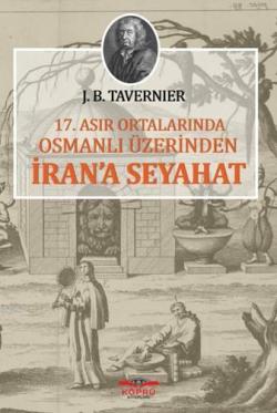 17. Asır Ortalarında Osmanlı Üzerinden İran'a Seyahat - J. B. Tavernie