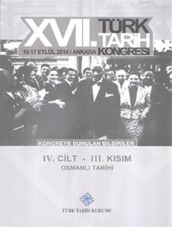 17. Türk Tarih Kongresi 4. Cilt 3. Kısım - Osmanlı Tarihi - Kolektif |