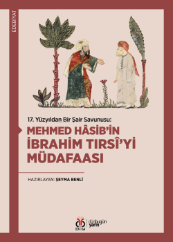 17. Yüzyıldan Bir Şair Savunusu: Mehmed Hâsib’in İbrahim Tırsî’yi Müdafaası