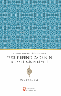 18. Yüzyıl Osmanlı Alimlerinden Yusuf Efendizade'nin Kıraat İlmindeki Yeri