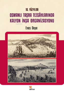 18 Yüzyılda Osmanlı Taşra Tezgâhlarında Kalyon İnşa Organizasyonu - En