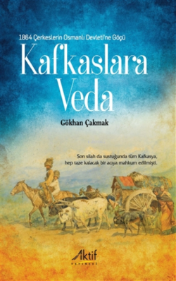 1864 Çerkeslerin Osmanlı Devleti'ne Göçü - Kafkaslara Veda - Gökhan Ça