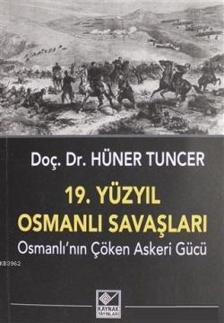 19. Yüzyıl Osmanlı Savaşları - Hüner Tuncer | Yeni ve İkinci El Ucuz K