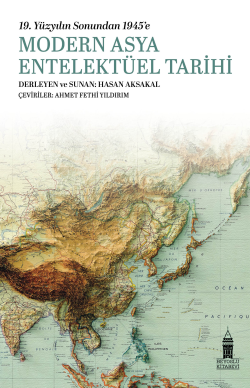19. Yüzyılın Sonunda 1945'e Modern Asya Entelektüel Tarihi - Kolektif 