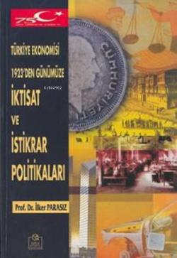 Türkiye Ekonomisi 1923'den Günümüze İktisat ve İstikrar Politikaları -