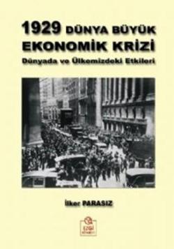 1929 Dünya Büyük Ekonomik Krizi; Dünyadaki ve Ülkemizdeki Etkileri