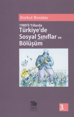 1980'li Yıllarda Türkiye'de Sosyal Sınıflar ve Bölüşüm - Korkut Borata