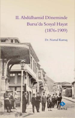 2. Abdülhamid Döneminde Bursa'da Sosyal Hayat (1876-1909) - Nursal Kum