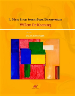2. Dünya Savaşı Sonrası Soyut Ekspresyonizm - Willem De Kooning - Işıl