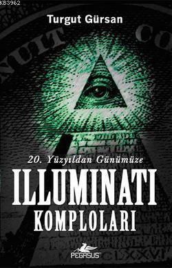Yirminci Yüzyıldan Günümüze Illuminati Komploları - Turgut Gürsan- | Y
