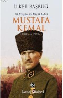 20. Yüzyılın En Büyük Lideri Mustafa Kemal (1881'den 1923'e)
