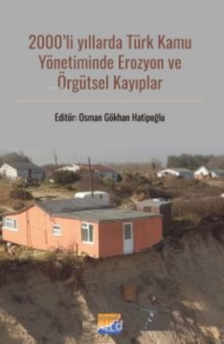 2000’li Yıllarda Türk Kamu Yönetiminde Erozyon ve Örgütsel Kayıplar