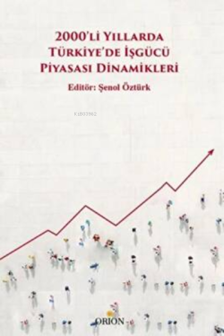 2000'li Yıllarda Türkiye'de İşgücü Piyasası Dinamikleri - Şenol Öztürk