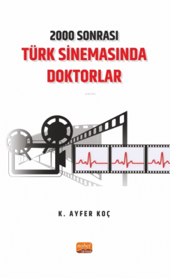 2000 Sonrası Türk Sinemasında Doktorlar - K. Ayfer Koç | Yeni ve İkinc