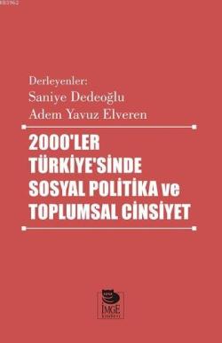 2000'ler Türkiye'sinde Sosyal Politika ve Toplumsal Cinsiyet - Derleme