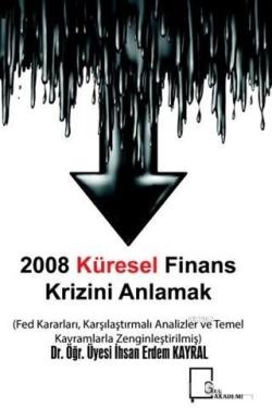 2008 Küresel Finans Krizini Anlamak - İhsan Erdem Kayral | Yeni ve İki