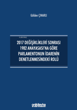 2017 Değişiklikleri Sonrası 1982 Anayasası'na Göre Parlamentonun İdarenin Denetlenmesindeki Rolü