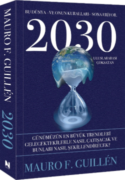 2030 – Bu Dünya ve Onun Kuralları Sona Eriyor - Mauro F. Guillen | Yen