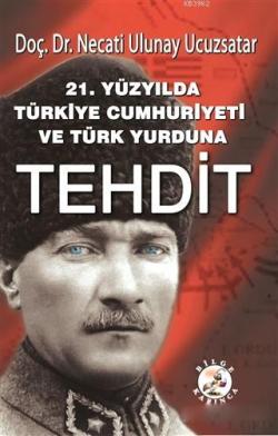 21. Yüzyılda Türkiye Cumhuriyeti ve Türk Yurduna Tehdit - Necati Uluna