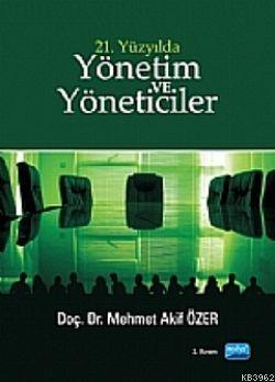 21. Yüzyılda Yönetim Ve Yöneticiler - Mehmet Akif Özer | Yeni ve İkinc