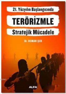 21. Yüzyılın Başlangıcında Terörizmle Stratejik Mücadele - Osman Şen |