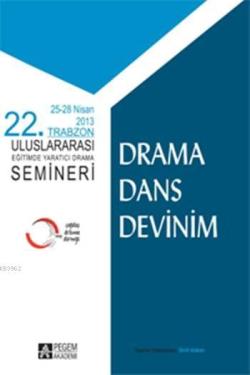 22. Trabzon Uluslararası Eğitimde Yaratıcı Drama Semineri; Drama Dans Devinim (25-28 Nisan 2013 Trabzon)