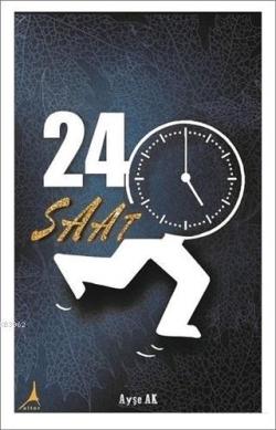 24 Saat - Ayşe Ak | Yeni ve İkinci El Ucuz Kitabın Adresi