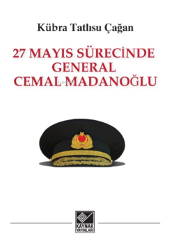 27 Mayıs Sürecinde General Cemal Madanoğlu - Kübra Tatlısu Çağan | Yen