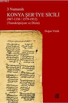 3 Numaralı Konya Şer'iye Sicili (987 - 1330/ 1579 - 1912); Transkripsiyon ve Dizin