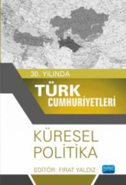 30. Yılında Türk Cumhuriyetleri - Küresel Politika - Fırat Yaldız | Ye